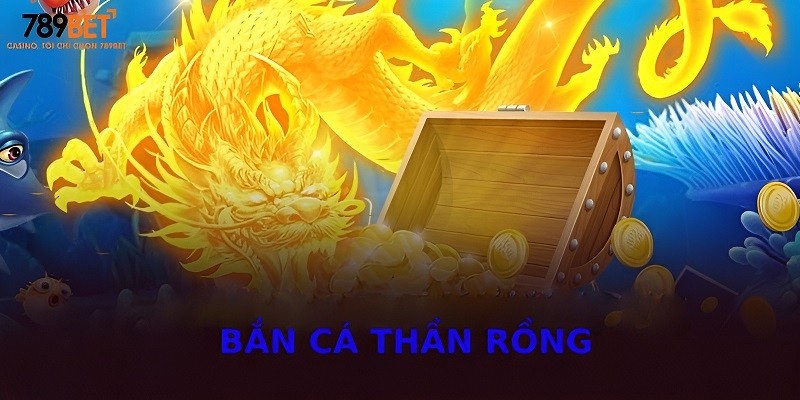 Bắn Cá Thần Rồng