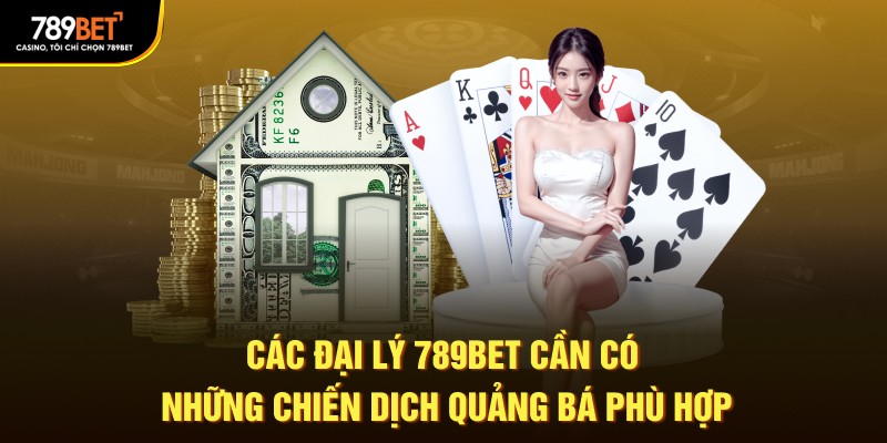 Các đại lý 789Bet cần có những chiến dịch quảng bá phù hợp